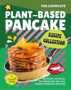 The Complete Plant-Based Pancake Recipe Collection: No Eggs, No Milk, No Problem! No-Fail Vegan Pancake Recipes (English Edition)