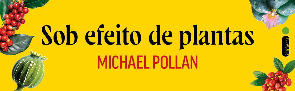 Michael Pollan, Como mudar sua mente, Sob efeito de plantas, Antropologia, saúde                