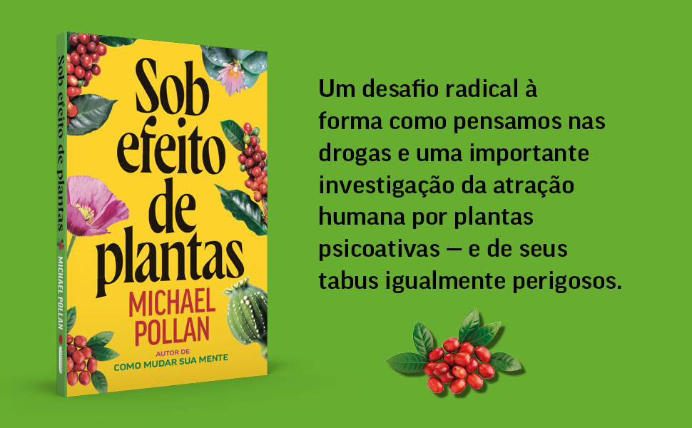 Michael Pollan, Como mudar sua mente, Sob efeito de plantas, psicoativos, saúde, Antropologia