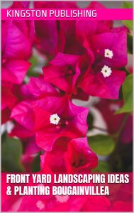 Front Yard Landscaping Ideas & Planting Bougainvillea (Boxed Sets - Flowers) (English Edition)