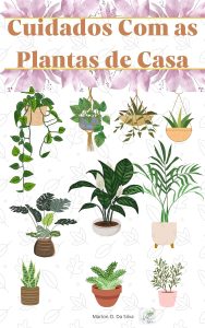 Guia Completo Para Cultivo Saudável de Plantas Populares em Casa : Um Guia Prático para Escolher, Cultivar e Ajudar Suas Plantas a Prosperar (Cuidados com Plantas de Casa Livro 1)