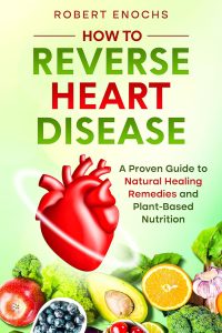 How to Reverse Heart Disease: A Proven Guide to Natural Healing Remedies and Plant-Based Diet for Beginners (Vegan Diet) (English Edition)
