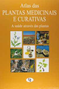 Atlas Das Plantas Medicinais e Curativas: A Saúde Através Das Plantas