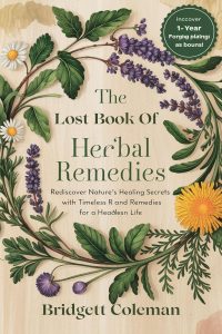 The Lost Book of Herbal Remedies: Rediscover Nature’s Healing Secrets with Timeless Recipes and Remedies for a Healthier Life (English Edition)