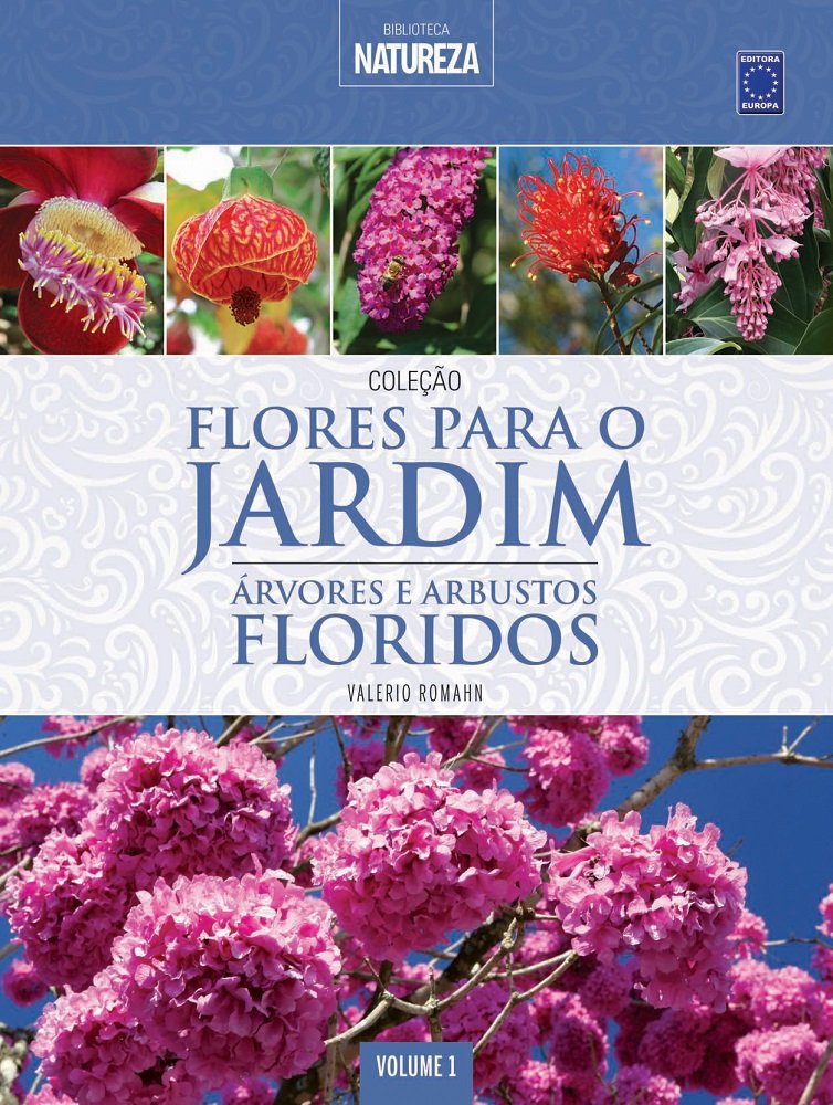 Coleção Flores para o Jardim - Volume 1: Árvores e Arbustos Floridos 1 Colecao Flores para o Jardim Volume 1 Arvores e