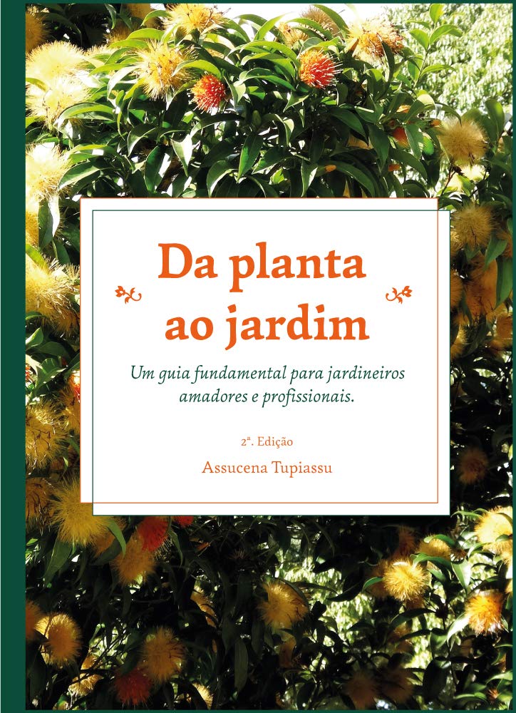 Da planta ao jardim: Um guia fundamental para jardineiros amadores e profissionais 1 Da planta ao jardim Um guia fundamental para jardineiros amadores