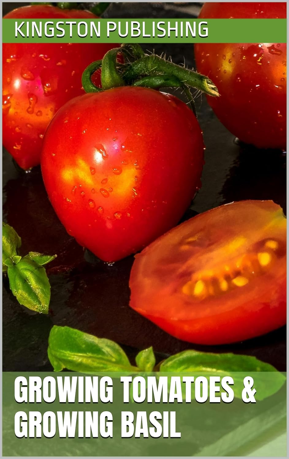 Growing Tomatoes & Growing Basil (Plant Care Guides for Beginners) (English Edition) 1 Growing Tomatoes Growing Basil Plant Care Guides for Beginners