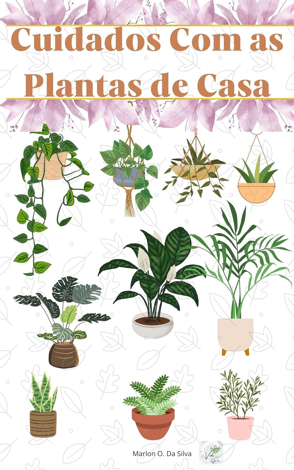 Guia Completo Para Cultivo Saudável de Plantas Populares em Casa : Um Guia Prático para Escolher, Cultivar e Ajudar Suas Plantas a Prosperar (Cuidados com Plantas de Casa Livro 1) 1 Guia Completo Para Cultivo Saudavel de Plantas Populares em Casa