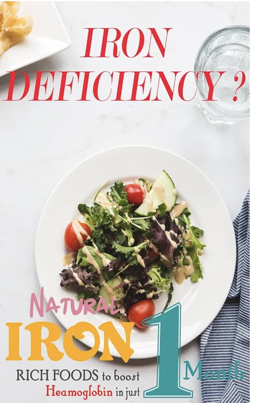 Iron Deficiency? Natural Iron Rich Foods to Boost Hemoglobin in just One Month!: (Part - 2) (English Edition) 1 Iron Deficiency Natural Iron Rich Foods to Boost Hemoglobin in