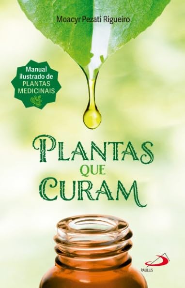 Plantas Que Curam - Manual Ilustrado De Plantas Medicinais - 2ª Edição 1 Plantas Que Curam Manual Ilustrado De Plantas Medicinais
