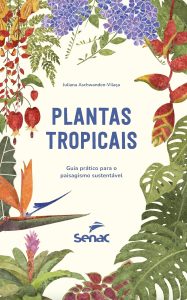 Plantas tropicais:: guia prático para o paisagismo sustentável