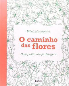 O Caminho das Flores. Guia Pratico de Jardinagem