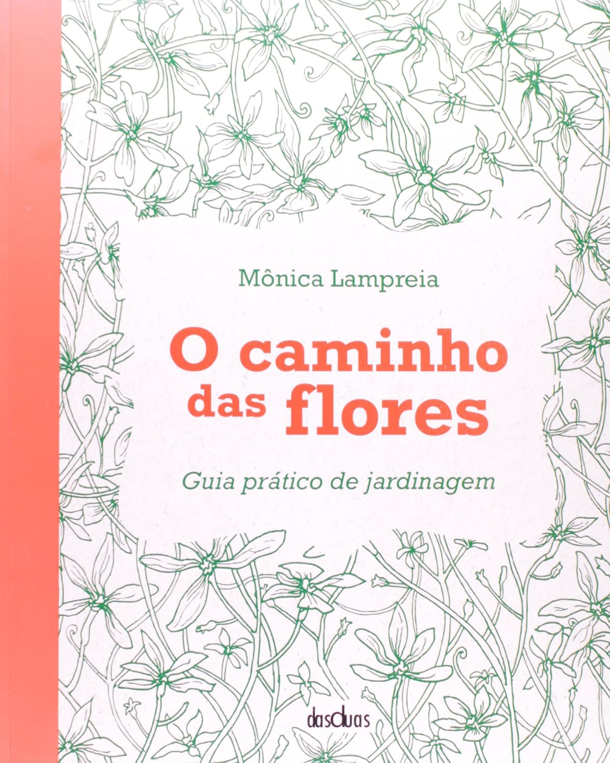 O Caminho das Flores. Guia Pratico de Jardinagem 1 O Caminho das Flores Guia Pratico de Jardinagem