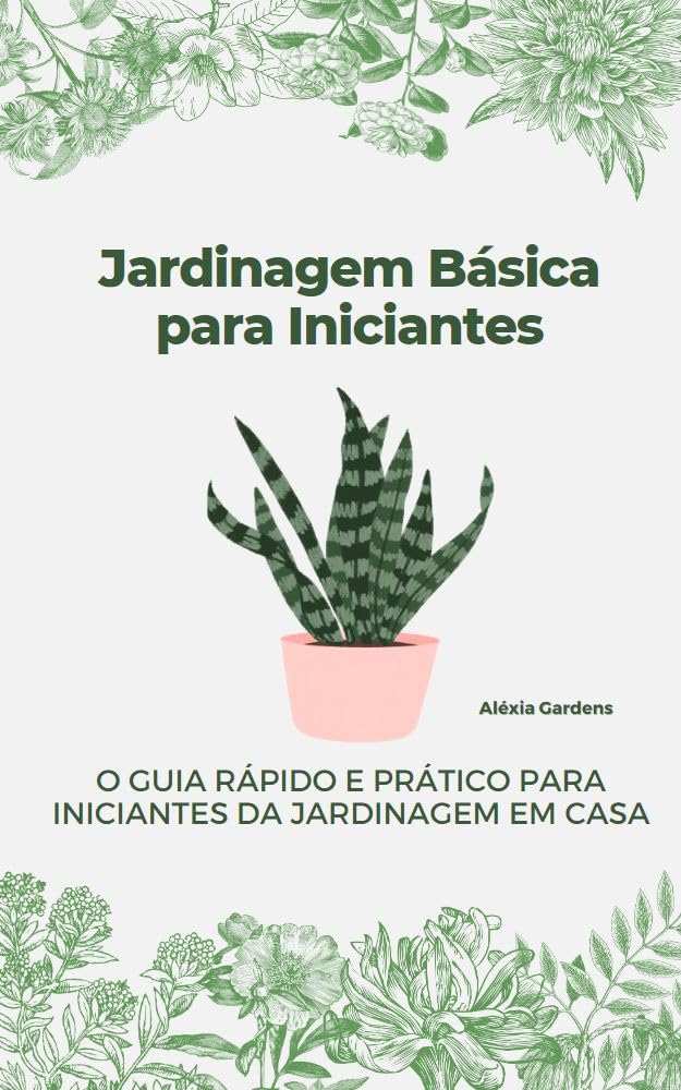 Jardinagem Básica para Iniciantes: O Guia Rápido e Prático para Iniciantes da Jardinagem em Casa 1 Jardinagem Basica para Iniciantes O Guia Rapido e Pratico para