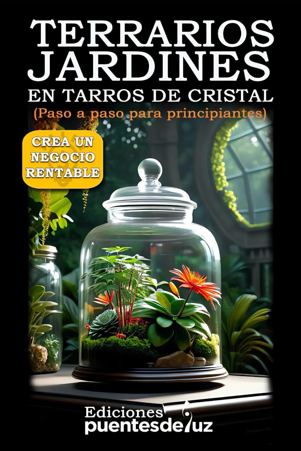 TERRARIOS y JARDINES en TARROS de CRISTAL Spanish Edition